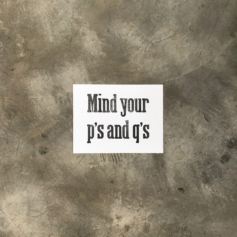 Mind your p's and q's – Carimbo Letterpress